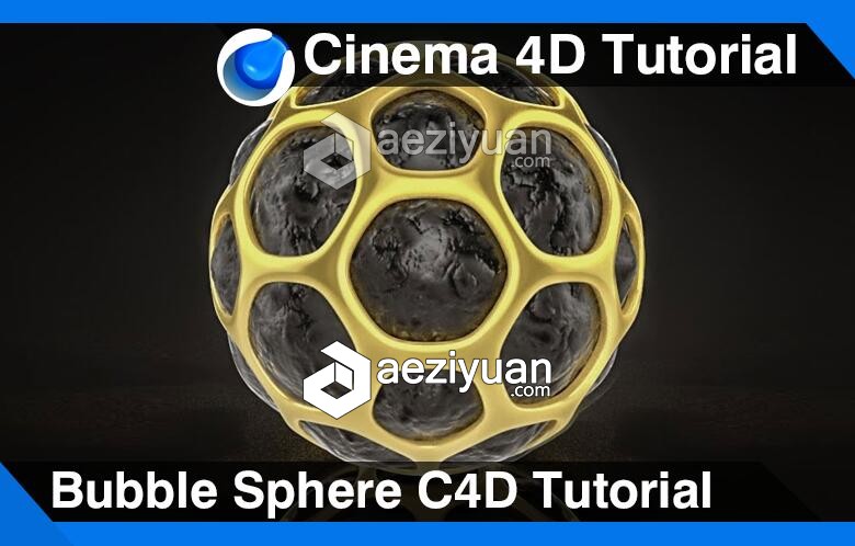 C4D镂空创意球建模材质渲染视频教程 BubbleSphere Cinema 4D Tutorial镂空,创意,建模,材质,渲染 - AE资源网 www.aeziyuan.com