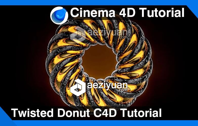 C4D面包甜甜圈建模材质渲染视频教程 Twisted Donut Cinema 4D Tutorial甜甜圈,建模,材质,渲染,cinema - AE资源网 www.aeziyuan.com