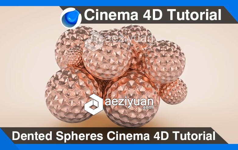 C4D凹面球体建模材质渲染视频教程 Dented Spheres Cinema 4D Tutorial凹面,球体,建模,材质,渲染 - AE资源网 www.aeziyuan.com