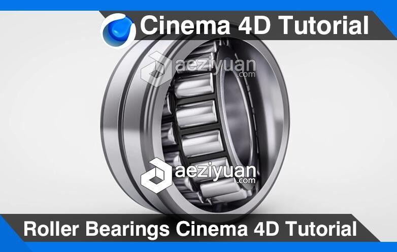 C4D滚轮轴承建模材质渲染视频教程 Roller Bearings Cinema 4D Tutorial滚轮轴承,材质,渲染,cinema,tutorial - AE资源网 www.aeziyuan.com