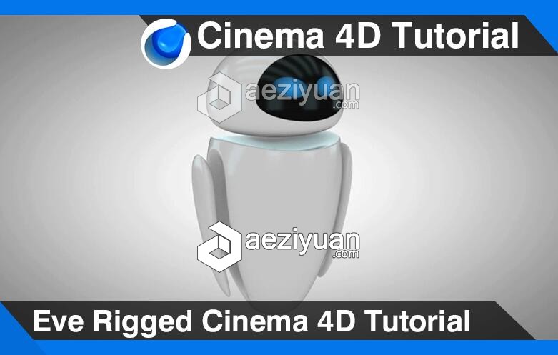 C4D制作Eve/伊娃机器人建模动画材质渲染视频教程 Eve Rigged Cinema 4D Tutorial制作,伊娃,机器人,建模,动画 - AE资源网 www.aeziyuan.com