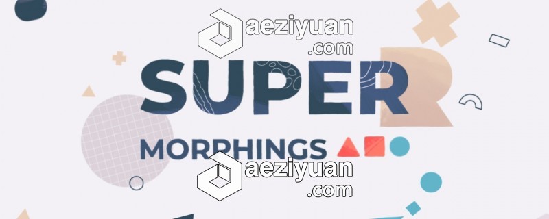 超级图形变形MG动画工具AE脚本 Super Morphings v1.0.2 附使用教程超级,图形,变形,动画,工具 - AE资源网 www.aeziyuan.com