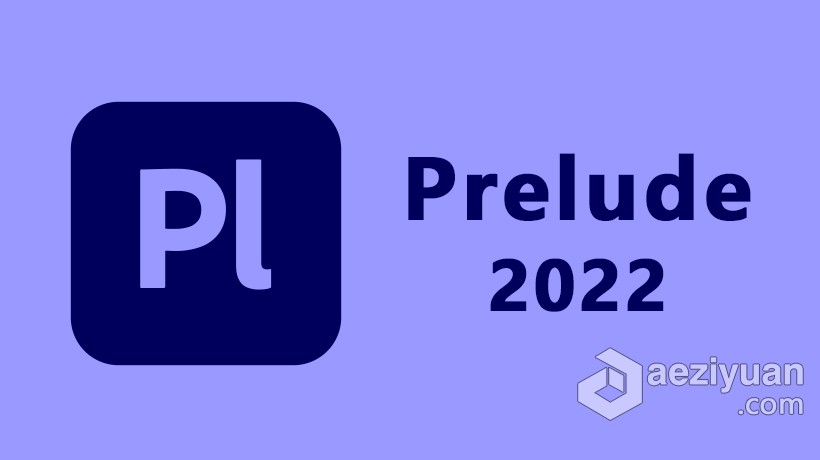 Pl 2022正式版 Adobe Prelude 2022 22.0.0.83 Win x64系统一键安装完整版正式版,adobe,prelude,系统,一键 - AE资源网 www.aeziyuan.com