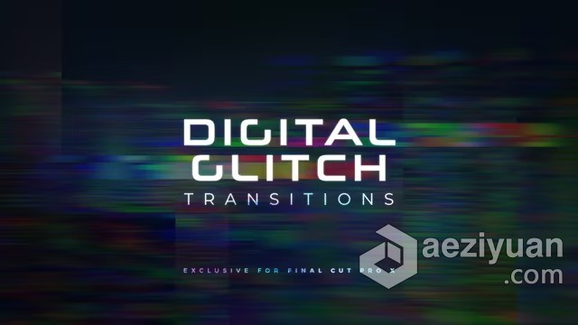 FCPX插件-30个数字故障紊乱干扰毛刺失真转场过渡预设FCPX插件下载 Digital Glitch Transitions插件,数字,故障,紊乱,干扰 - AE资源网 www.aeziyuan.com