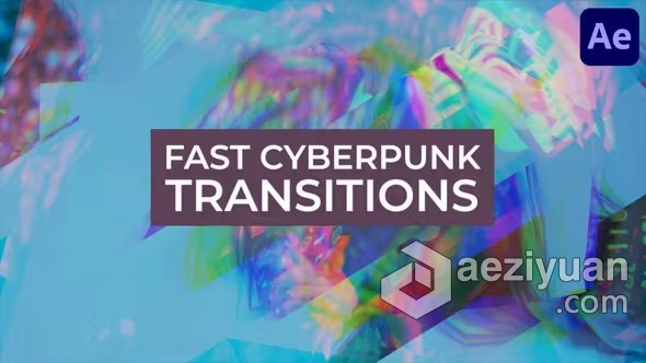 AE模板-赛博朋克过渡视频转场特效AE模板下载 Fast Cyberpunk Transitions for After Effects - AE资源网 www.aeziyuan.com