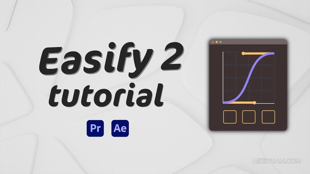 关键帧缓入缓出MG动画贝塞尔曲线运动调节工具AE/PR脚本 Easify 2 Pro v2.5.0 + 使用教程 - AE资源网 www.aeziyuan.com