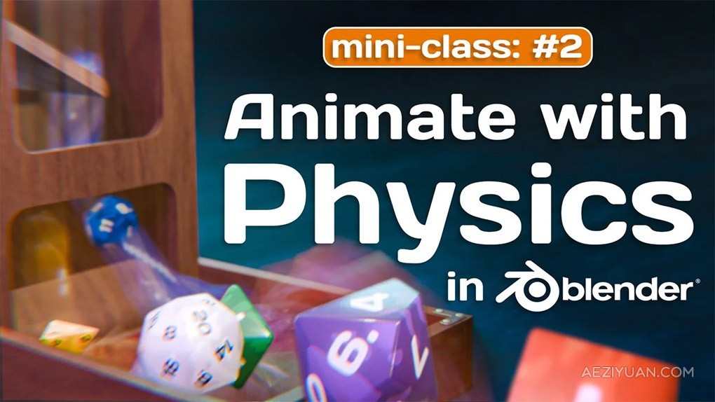 Blender 3D木制骰子滚动物理动画制作视频教程 Mini-Class: Animate with Physics in Blender 3Dblender,木制,骰子,滚动,物理 - AE资源网 www.aeziyuan.com