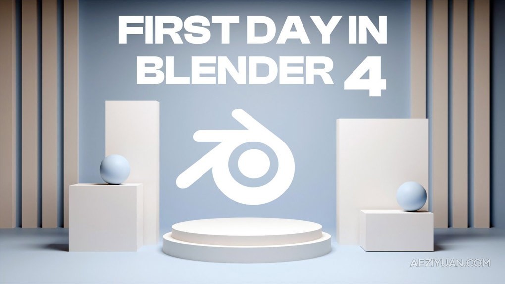 Blender4新手初学者入门训练视频教程 First Day in Blender 4新手,入门,训练,视频教程,blender - AE资源网 www.aeziyuan.com