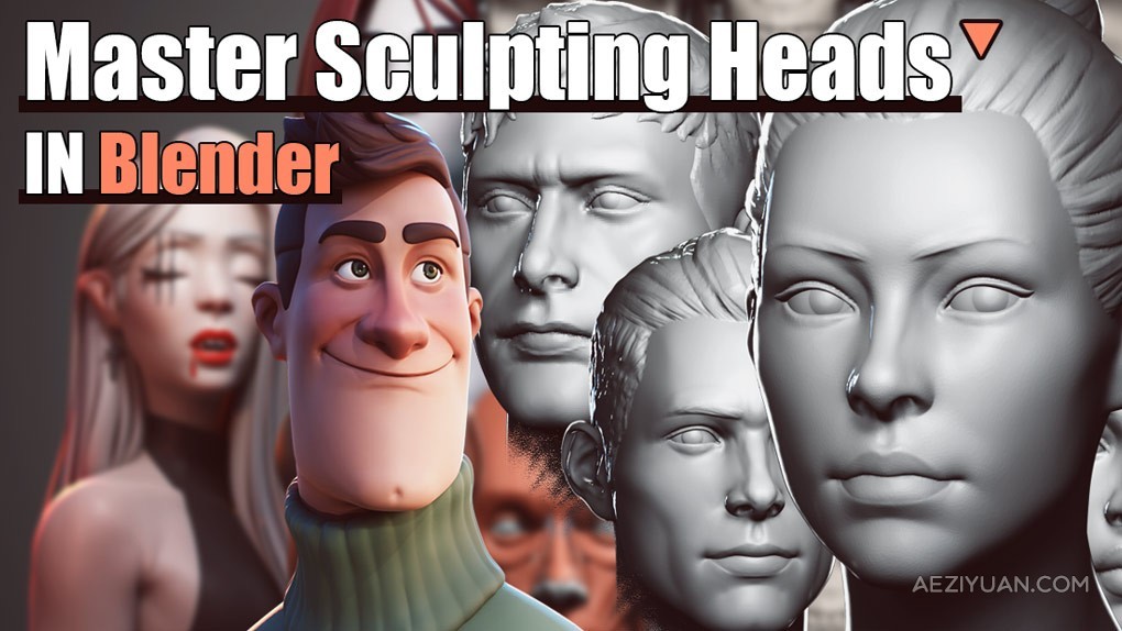 Blender人物头部数字雕刻大师班视频教程 Master Sculpting Heads - 3D Blenderblender,人物,头部,数字,雕刻 - AE资源网 www.aeziyuan.com