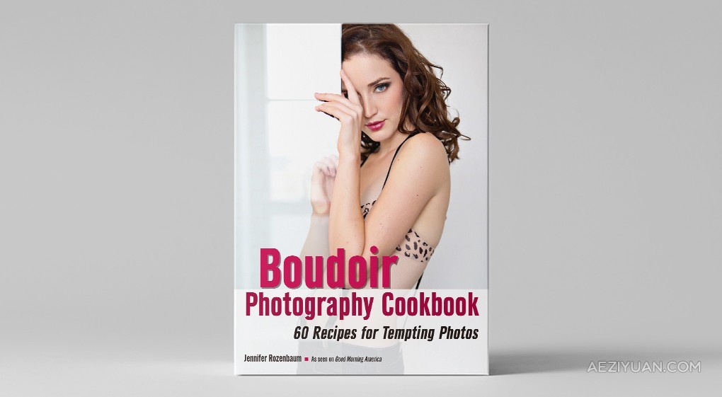 原版电子书-Boudoir Photography Cookbook: 60 Recipes for Tempting Photos - AE资源网 www.aeziyuan.com